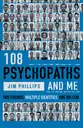Book cover of 108 Psychopaths and Me by Jim Phillips